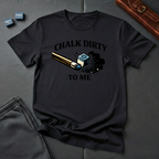 Real chalk dirty to me T-shirt