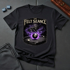 The felt seance T-Shirt