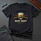 Last call best shot T-shirt
