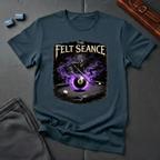 The felt seance T-Shirt