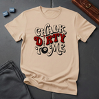 Chalk dirty to me T-shirt